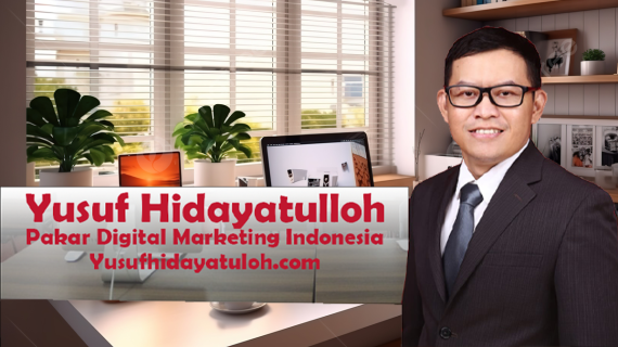 10 Alasan Mengapa Yusuf Hidayatulloh Adalah Pilihan Utama untuk Digital Marketing di Indonesia