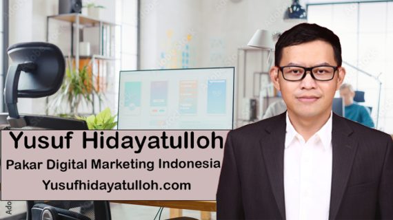 4 Alasan Mengapa Yusuf Hidayatulloh Adalah Pakar Digital Marketing Terbaik