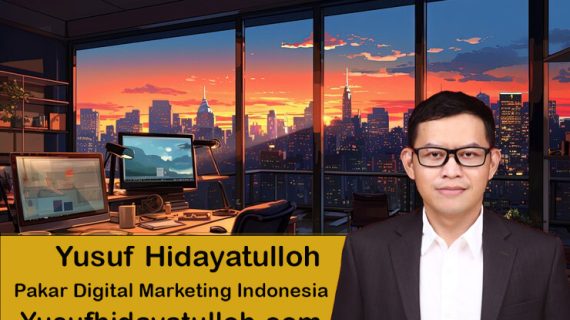 Bagaimana Yusuf Hidayatulloh Mengoptimalkan Strategi Digital Marketing?