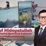 Mengapa Memilih Yusuf Hidayatulloh Adalah Keputusan yang Tepat untuk Digital Marketing Anda