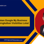 Menggunakan Google My Business untuk Meningkatkan Visibilitas Lokal