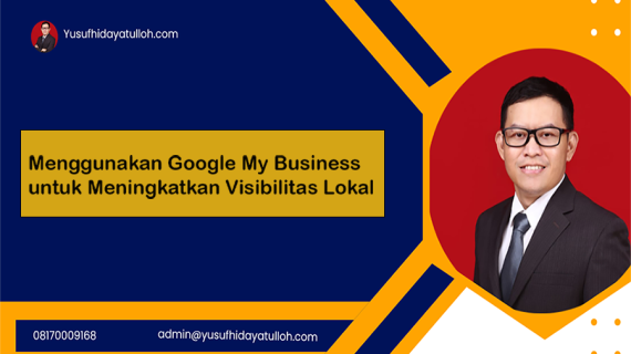 Menggunakan Google My Business untuk Meningkatkan Visibilitas Lokal