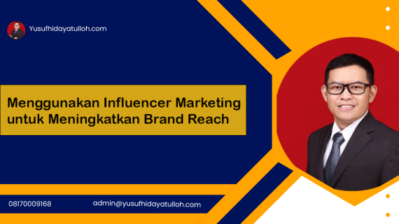 Menggunakan Influencer Marketing untuk Meningkatkan Brand Reach